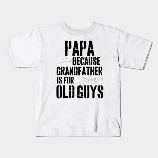 Papa because grandfather is for old guys Kids T-Shirt